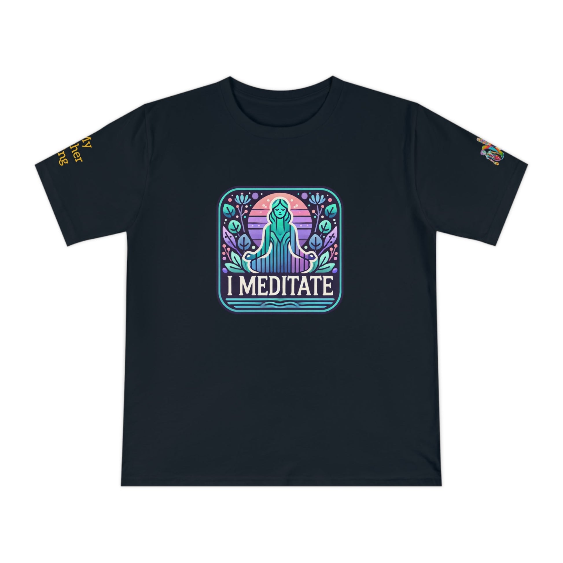 'I Meditate' (MHB EDITION)_100% Organic Cotton T-Shirt - My Higher Being