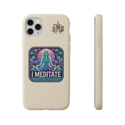 'I Meditate'_Plastic Free Biodegradable Phone Case (MHB Edition) - My Higher Being