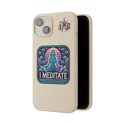 'I Meditate'_Plastic Free Biodegradable Phone Case (MHB Edition) - My Higher Being