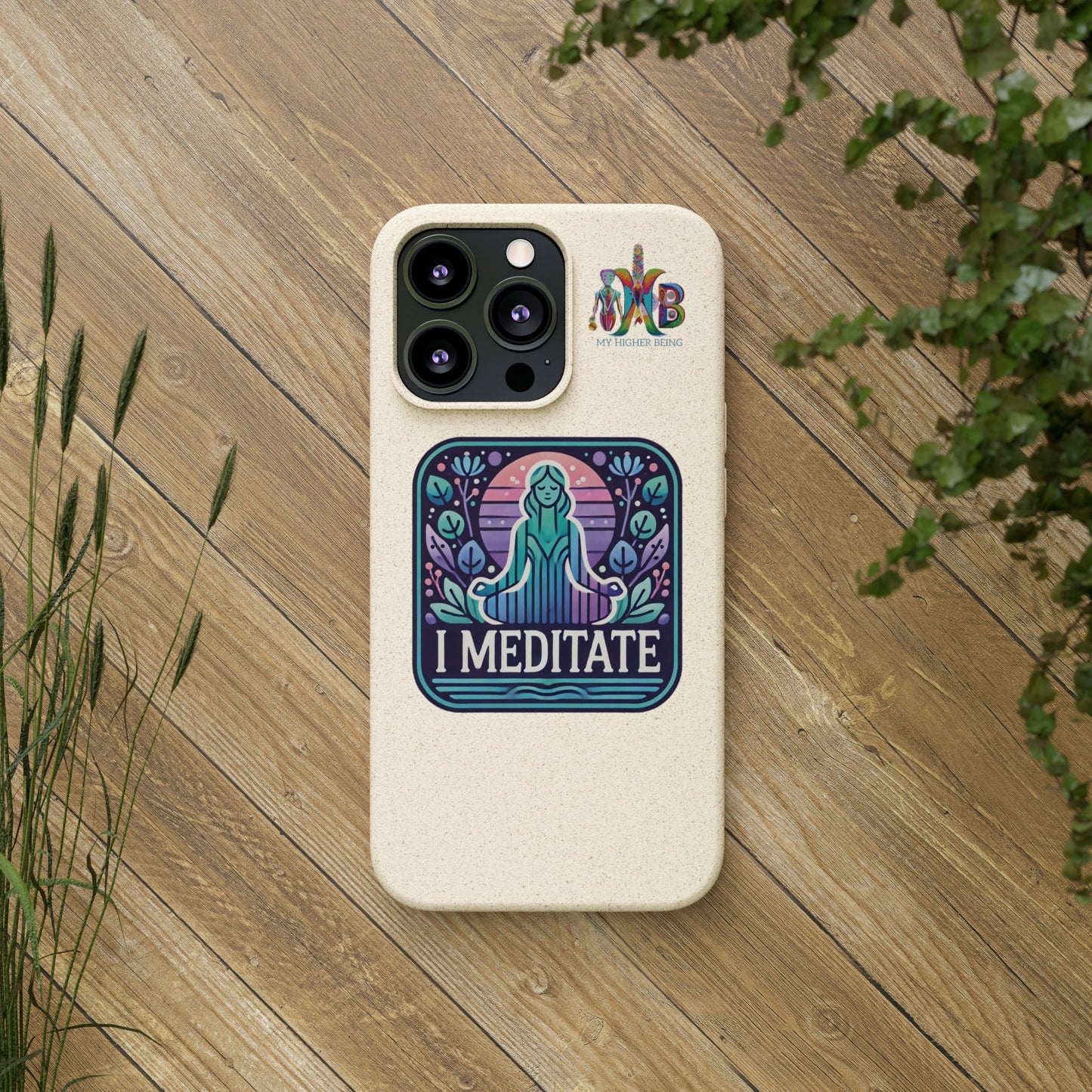 'I Meditate'_Plastic Free Biodegradable Phone Case (MHB Edition) - My Higher Being