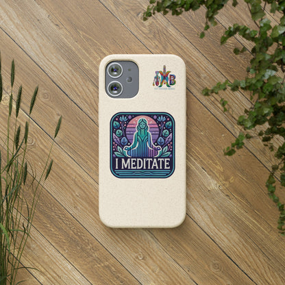 'I Meditate'_Plastic Free Biodegradable Phone Case (MHB Edition) - My Higher Being