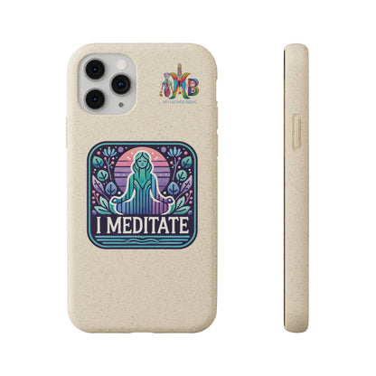 'I Meditate'_Plastic Free Biodegradable Phone Case (MHB Edition) - My Higher Being