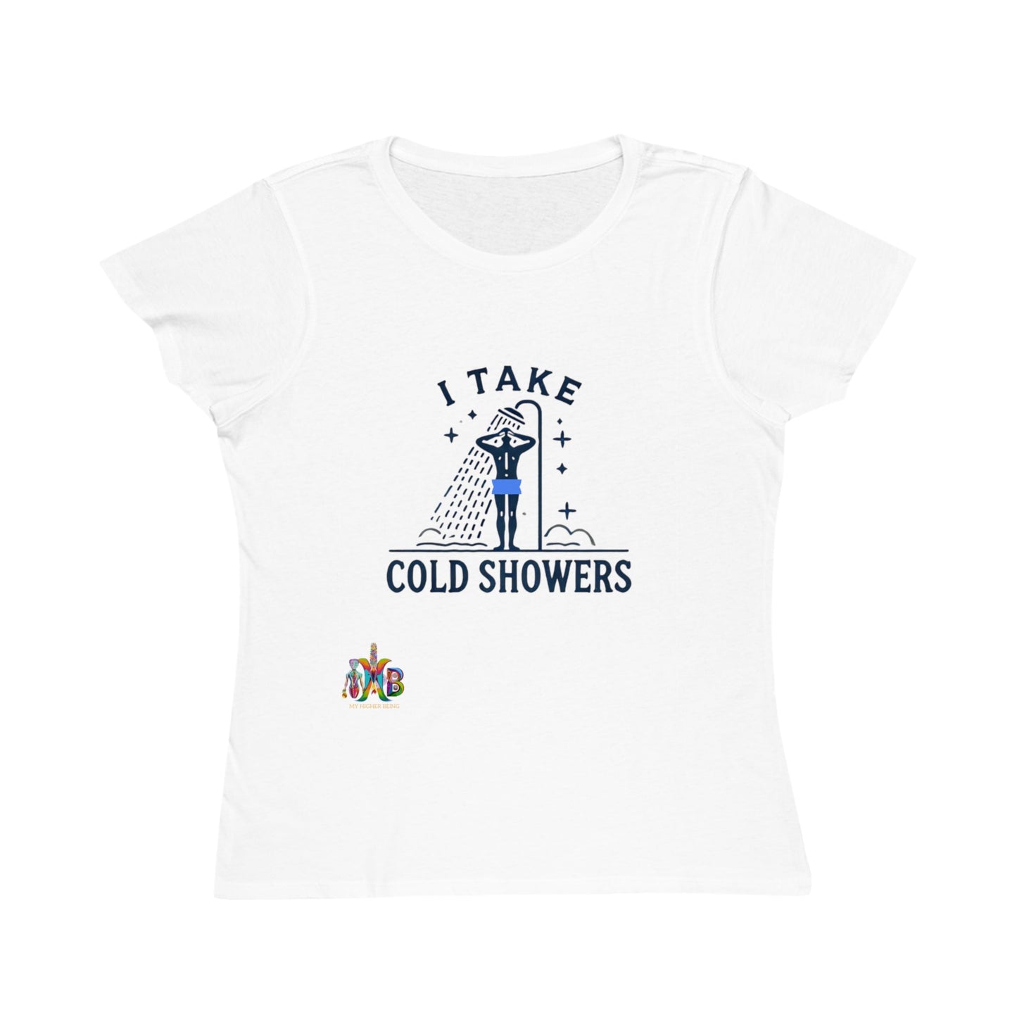 'I Take Cold Showers'_100% Organic Women's Classic T-Shirt - My Higher Being