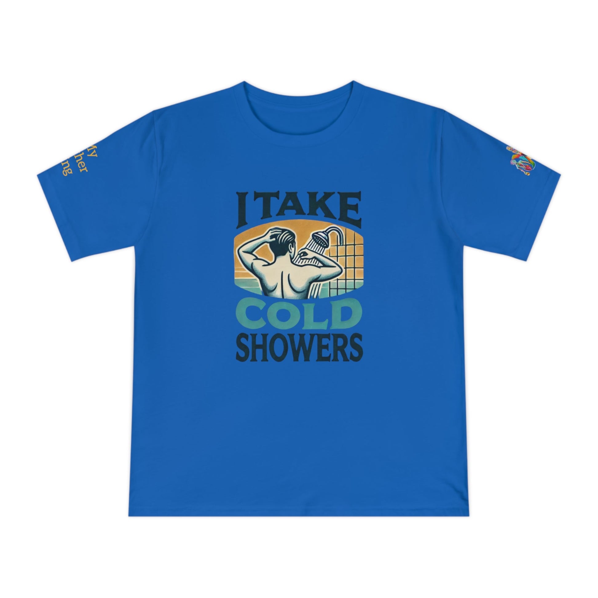 'I Take Cold Showers' (MHB EDITION)_100% Organic Cotton T-Shirt - My Higher Being