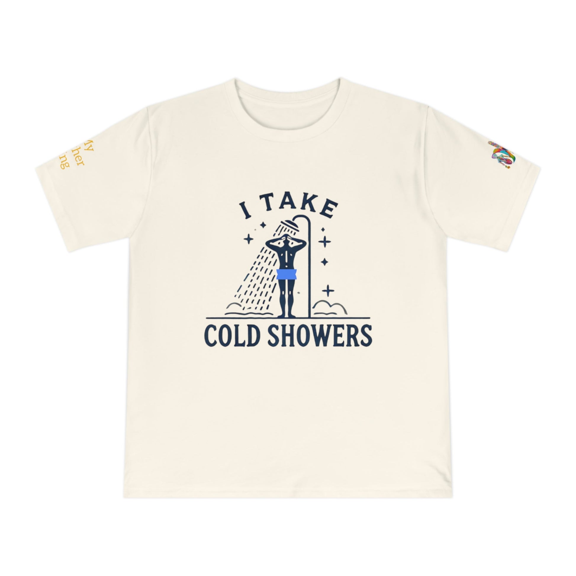 'I Take Cold Showers' (MHB EDITION)_100% Organic Cotton T-Shirt - My Higher Being