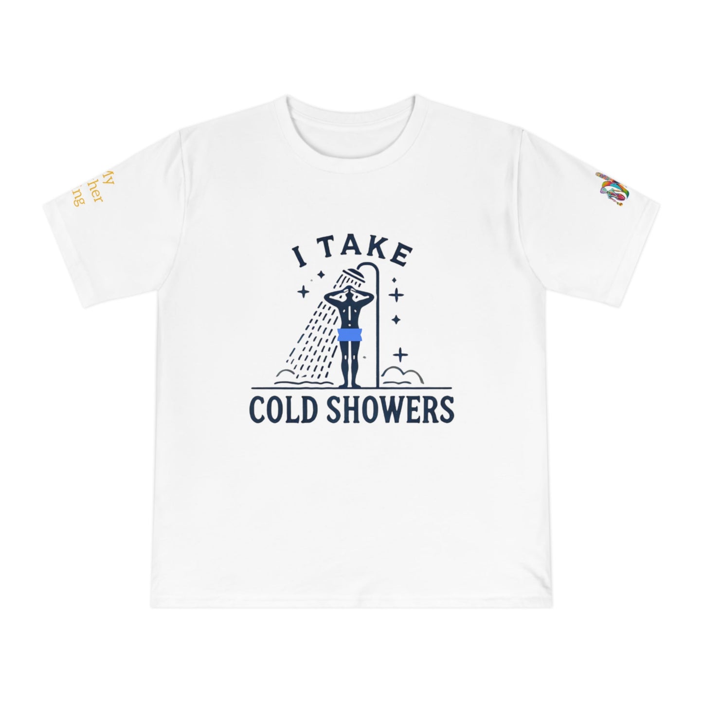 'I Take Cold Showers' (MHB EDITION)_100% Organic Cotton T-Shirt - My Higher Being