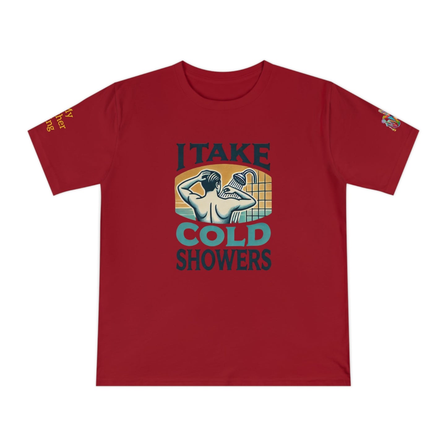 'I Take Cold Showers' (MHB EDITION)_100% Organic Cotton T-Shirt - My Higher Being