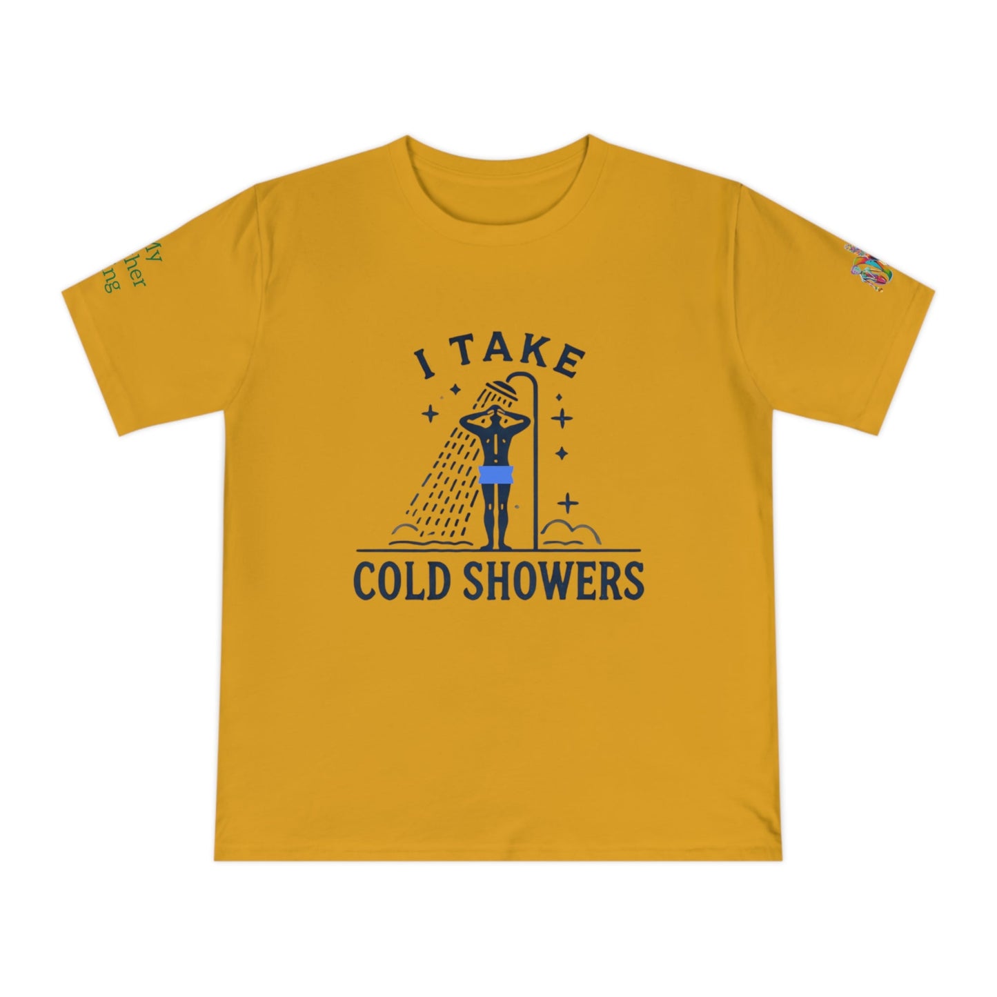 'I Take Cold Showers' (MHB EDITION)_100% Organic Cotton T-Shirt - My Higher Being