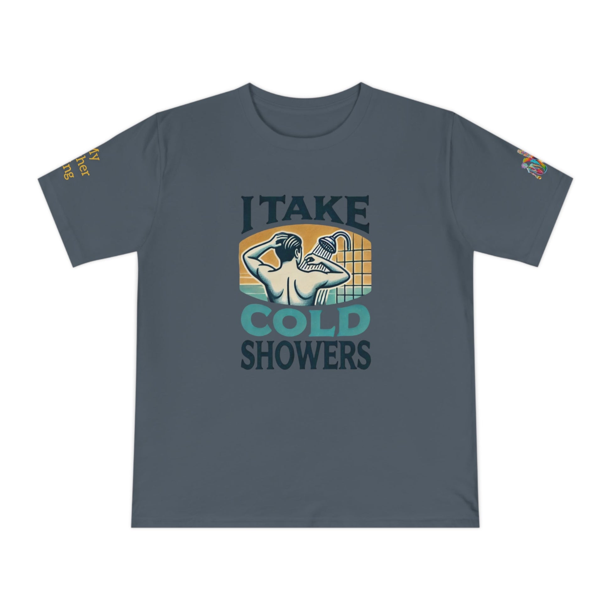 'I Take Cold Showers' (MHB EDITION)_100% Organic Cotton T-Shirt - My Higher Being