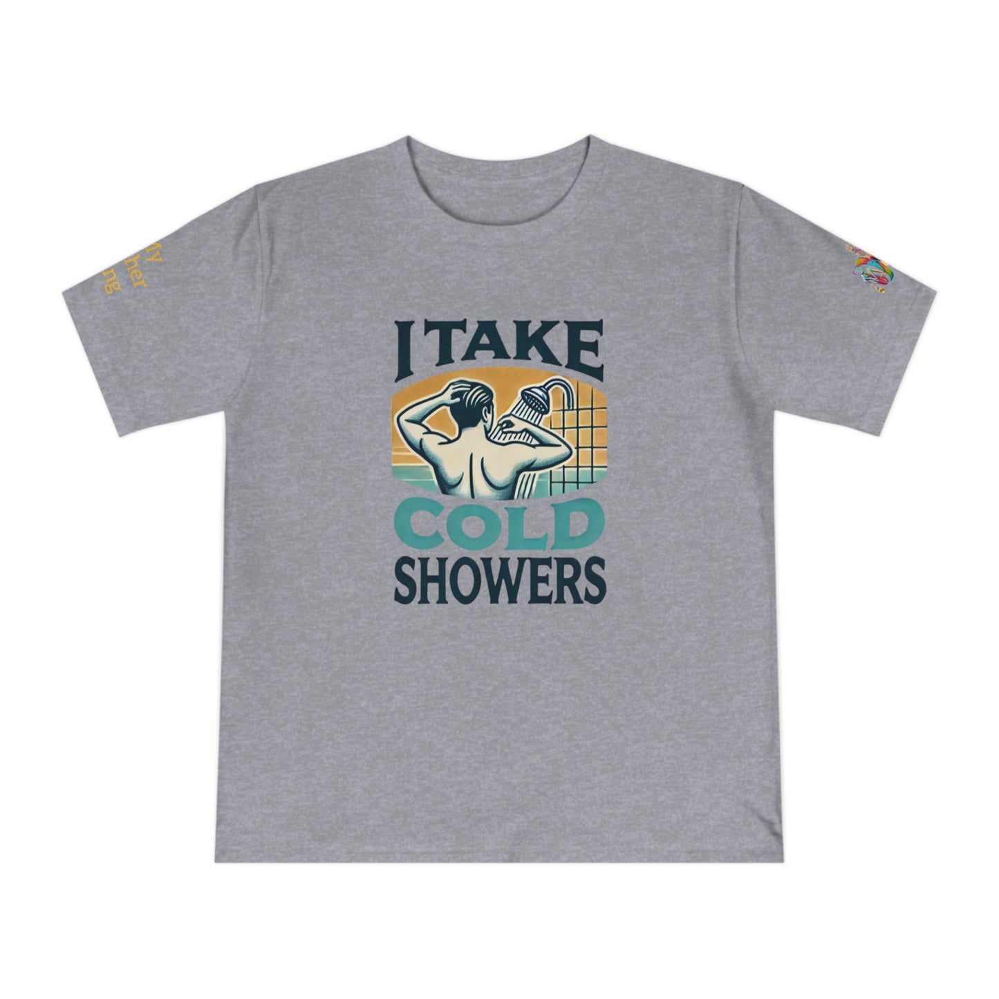 'I Take Cold Showers' (MHB EDITION)_100% Organic Cotton T-Shirt - My Higher Being