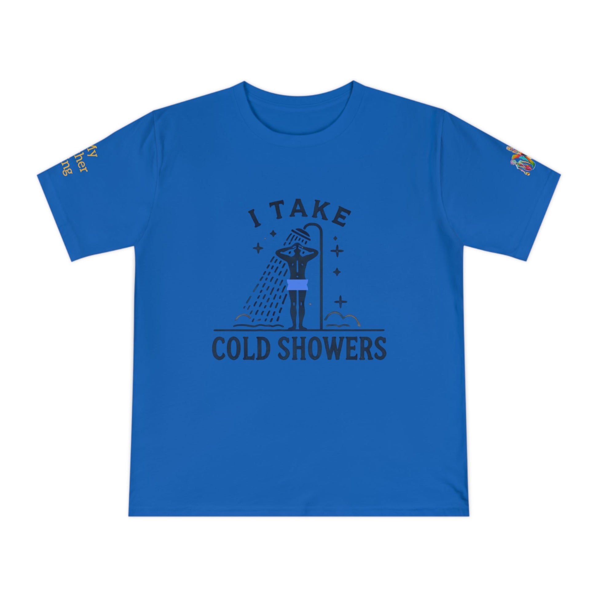 'I Take Cold Showers' (MHB EDITION)_100% Organic Cotton T-Shirt - My Higher Being