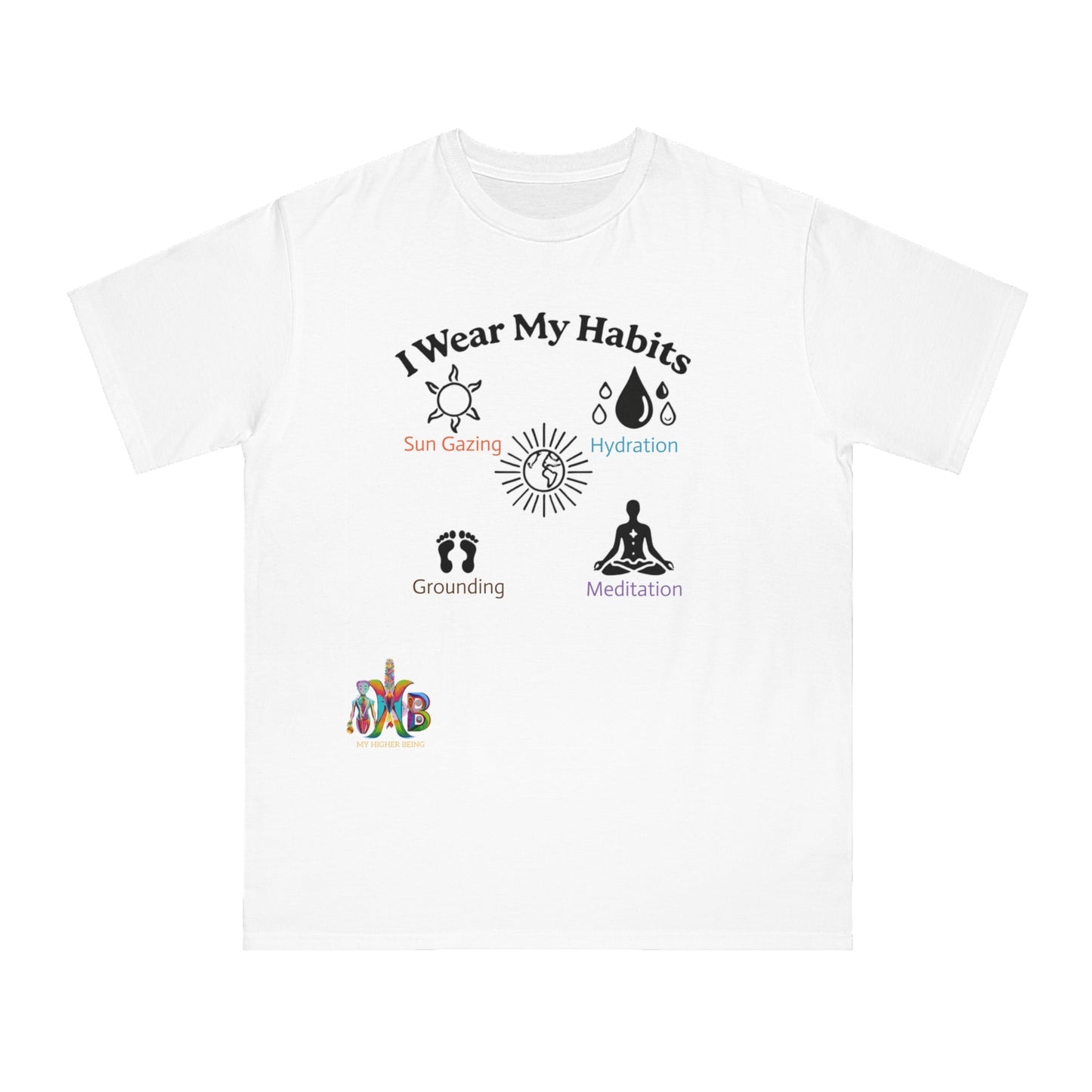 'I Wear My Habits'_100% Organic Cotton T-Shirt - My Higher Being