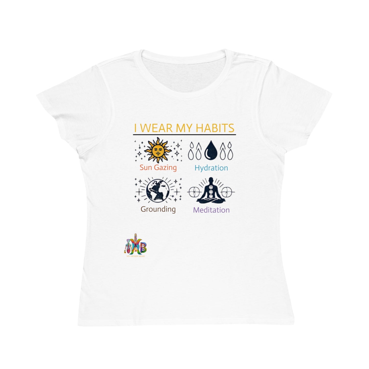 'I Wear My Habits'_100% Organic Women's Classic T-Shirt - My Higher Being