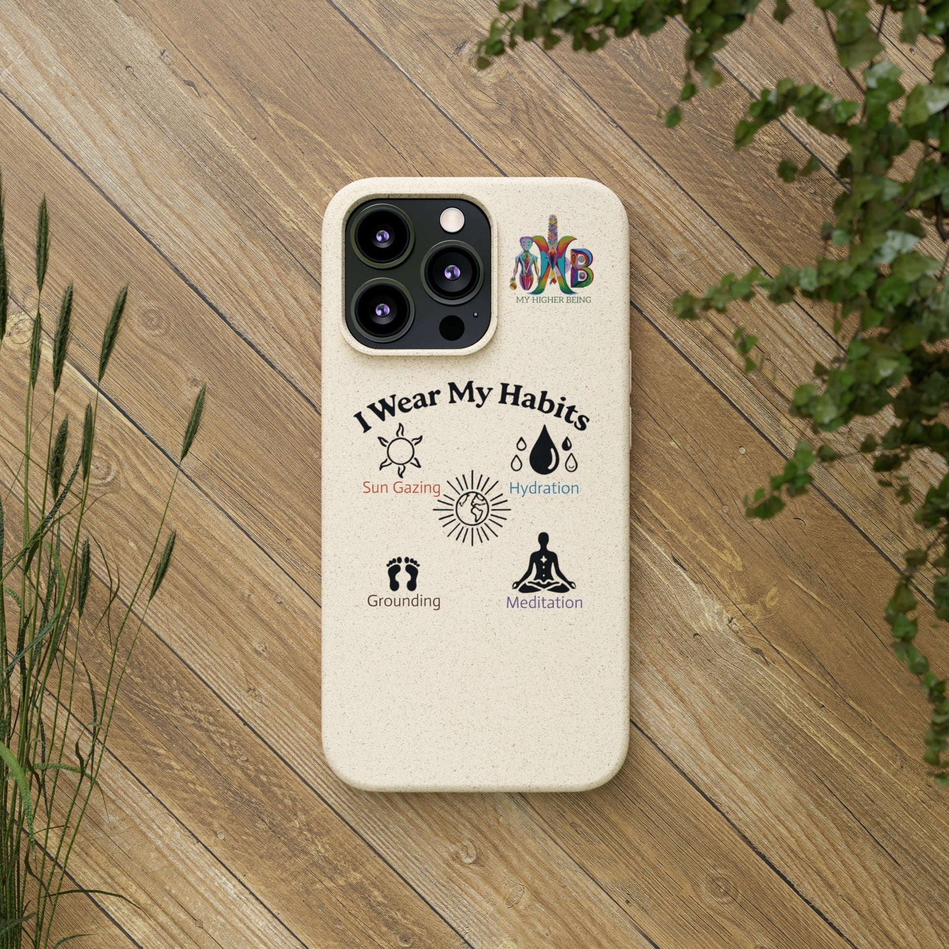 'I Wear My Habits'_Plastic Free Biodegradable Phone Case (MHB Edition) - My Higher Being