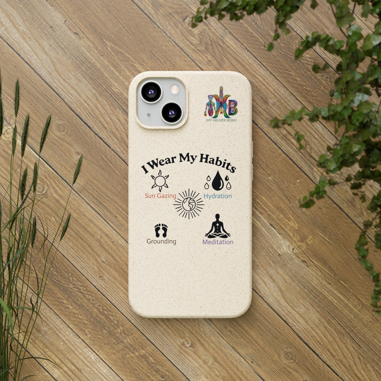 'I Wear My Habits'_Plastic Free Biodegradable Phone Case (MHB Edition) - My Higher Being