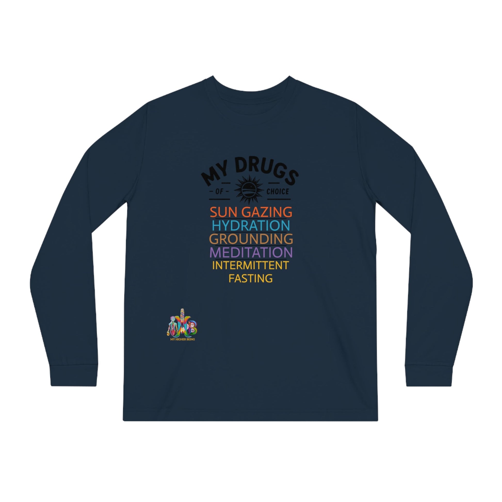 'My Drugs of Choice'_100% Organic Cotton Long Sleeve Tee - My Higher Being