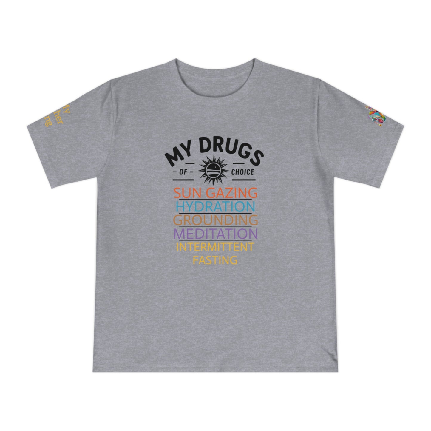 'My Drugs of Choice' (MHB EDITION)_100% Organic Cotton T-Shirt - My Higher Being